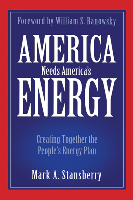 America Needs America's Energy, Mark A.Stansberry