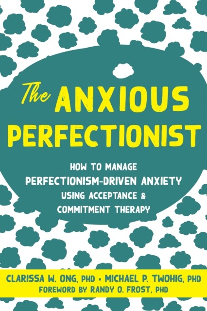 The Anxious Perfectionist, Clarissa W. Ong