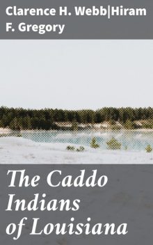 The Caddo Indians of Louisiana, Hiram F. Gregory, Clarence H. Webb