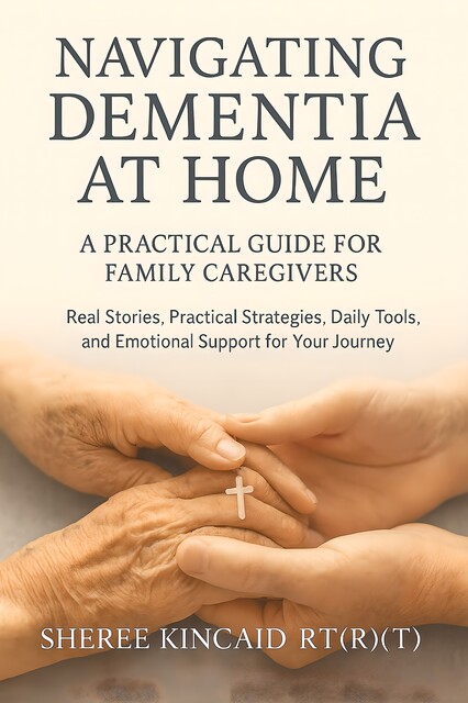 Navigating Dementia At Home, Sheree Kincaid