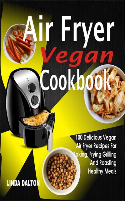 Air Fryer Vegan Cookbook, Linda Dalton