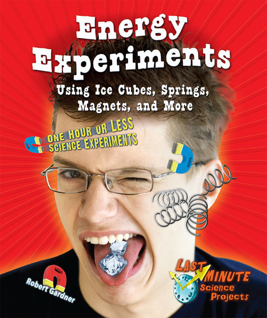 Energy Experiments Using Ice Cubes, Springs, Magnets, and More, Robert Gardner