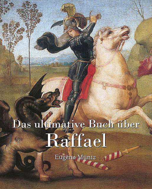 Das ultimative Buch über Raphael, Eugene Muntz