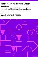 Index for Works of Willis George Emerson Hyperlinks to all Chapters of all Individual Ebooks, Willis George Emerson