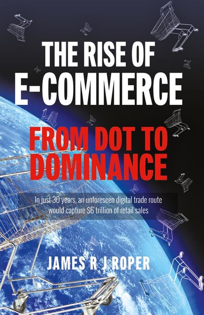 The Rise of E-Commerce, James Roper