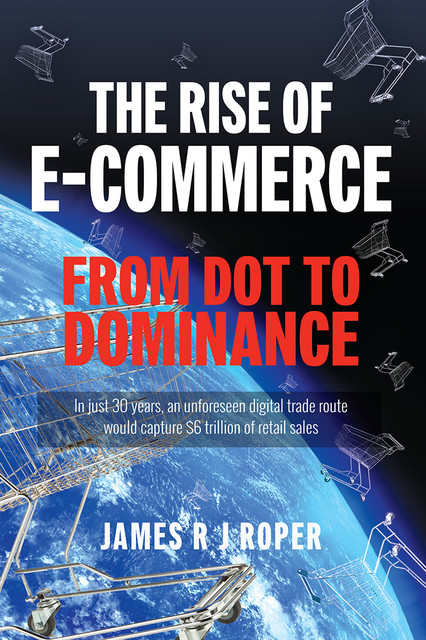The Rise of E-Commerce, James Roper