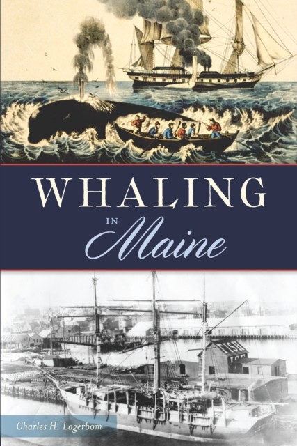 Whaling in Maine, Charles H. Lagerbom