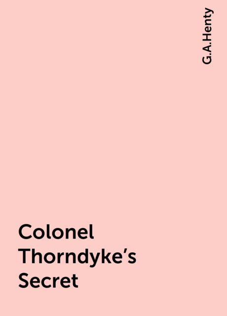 Colonel Thorndyke's Secret, G.A.Henty