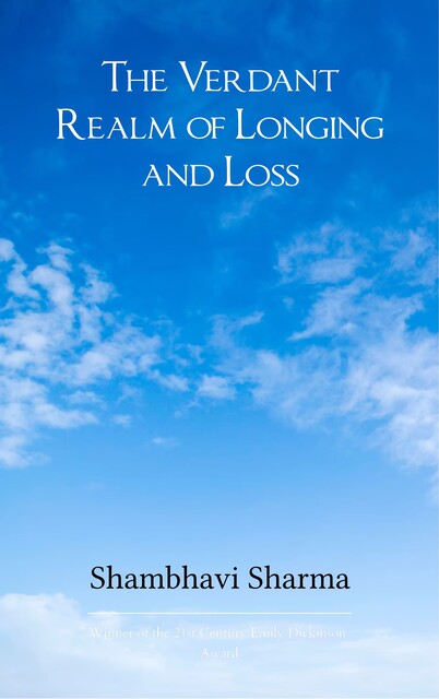 The Verdant Realm of Longing and Loss, Shambhavi Sharma