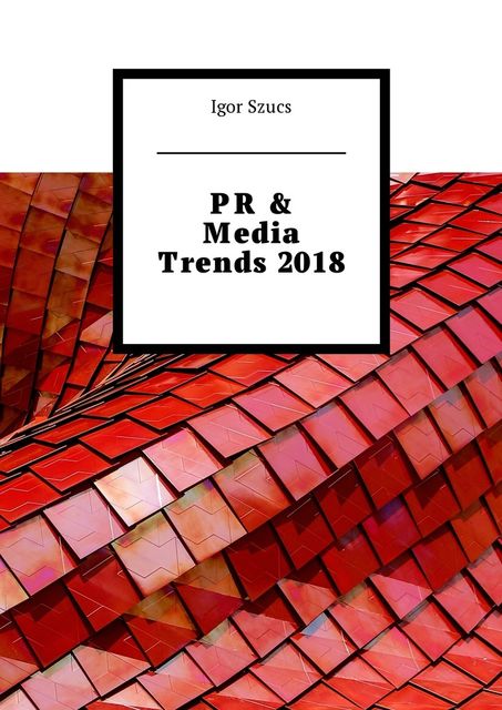 PR & Media Trends 2018, Igor Szucs