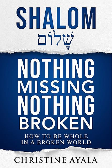 Shalom – Nothing Missing Nothing Broken, Christine A Ayala