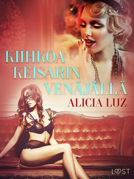 Kiihkoa keisarin Venäjällä – eroottinen novelli, Alicia Luz