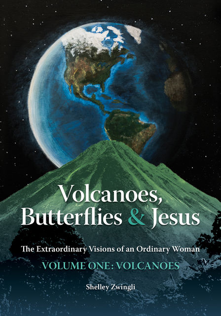Volcanoes, Butterflies & Jesus, Shelley Zwingli