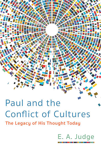Paul and the Conflict of Cultures, E.A. Judge