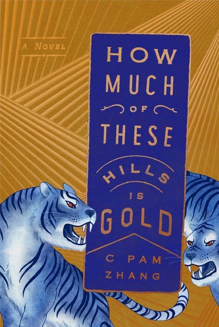 How Much of These Hills Is Gold, C Pam Zhang