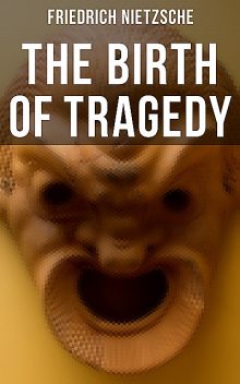 The Birth of Tragedy, Friedrich Nietzsche