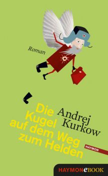 Die Kugel auf dem Weg zum Helden, Andrej Kurkow