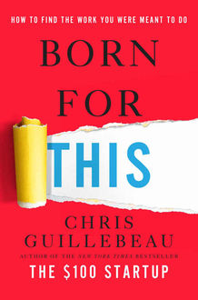 Born for This: How to Find the Work You Were Meant to Do, Chris Guillebeau