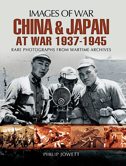 China and Japan at War 1937 – 1945, Philip Jowett