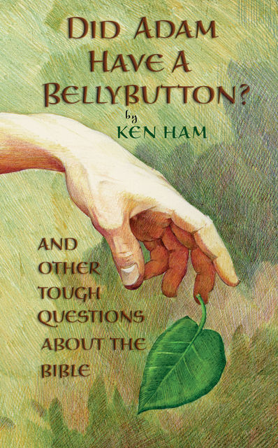 Did Adam Have a Bellybutton?, Ken Ham
