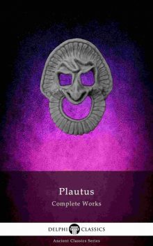 Delphi Complete Works of Plautus (Illustrated), Titus Maccius Plautus