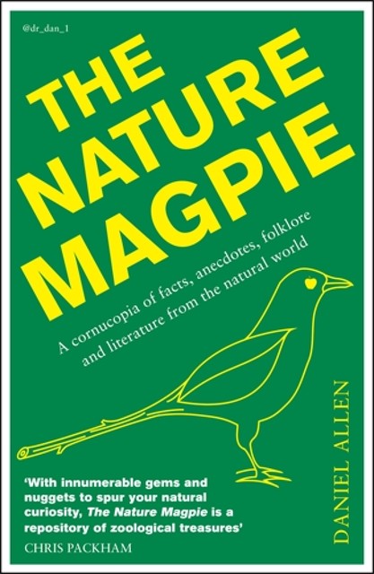 The Nature Magpie: A Cornucopia of Facts, Anecdotes, Folklore and Literature from the Natural World, Daniel Allen