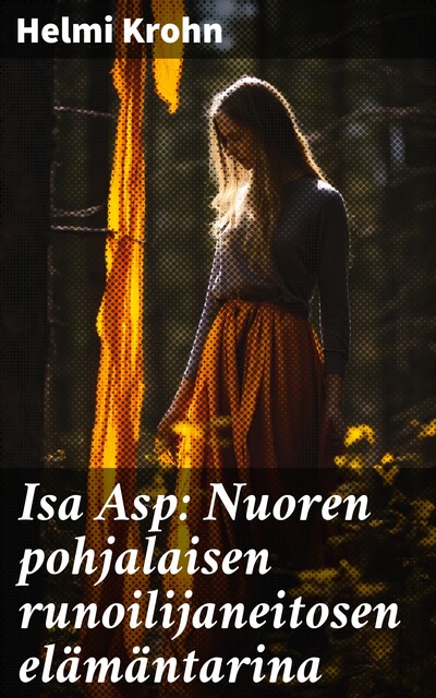 Isa Asp: Nuoren pohjalaisen runoilijaneitosen elämäntarina, Helmi Krohn