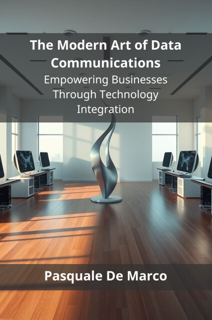 The Modern Art of Data Communications, Pasquale De Marco