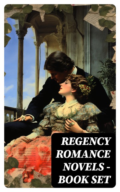 Regency Romance Novels – Book Set, Jane Austen, Ivan Turgenev, William Makepeace Thackeray, Henry Fielding, Mary Wollstonecraft, George MacDonald, Samuel Richardson, Fanny Burney, Bernardin de Saint-Pierre, Stendhal, Georgette Heyer, Mary Hays, Eliza Haywood, D.K. Broster, Le, Loudon