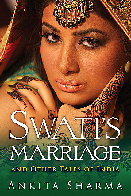 Swati's Marriage and Other Tales of India, Ankita Sharma