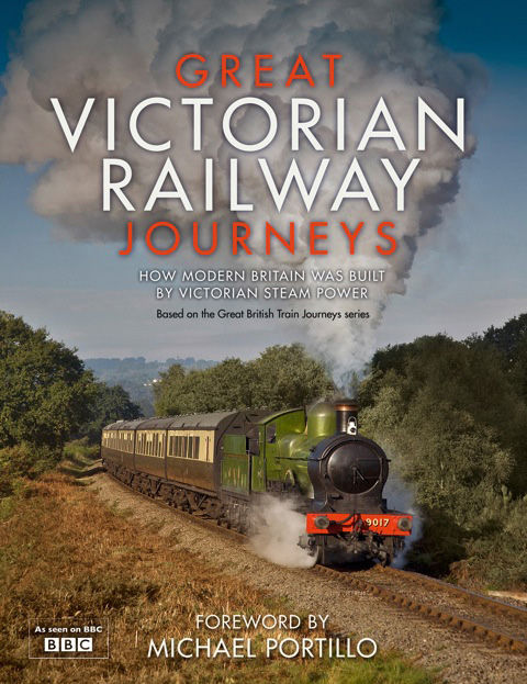 Great Victorian Railway Journeys: How Modern Britain was Built by Victorian Steam Power, Karen Farrington
