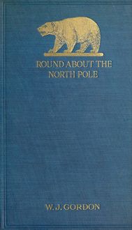 Round About the North Pole, W.J. Gordon