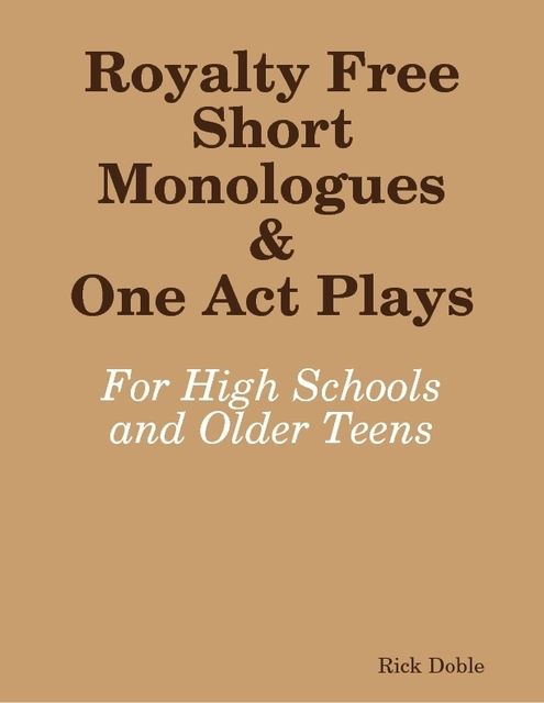 Royalty Free Short Monologues & One Act Plays: For High Schools and Older Teens, Rick Doble