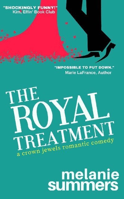 The Royal Treatment: A Crown Jewels Romantic Comedy, Book 1, MJ Summers, Melanie Summers