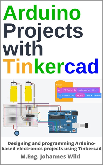 Arduino Projects with Tinkercad, M. Eng. Johannes Wild