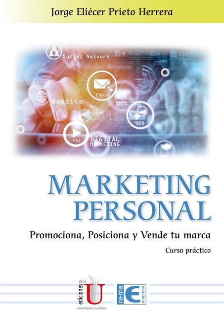 Marketing Personal. Promociona, Posiciona y Vende tu marca, Jorge Eliécer Prieto