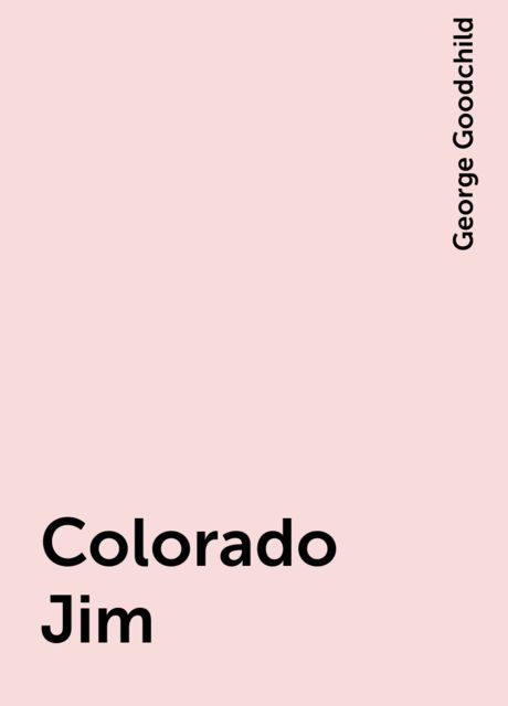 Colorado Jim, George Goodchild