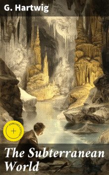 The Subterranean World, G. Hartwig