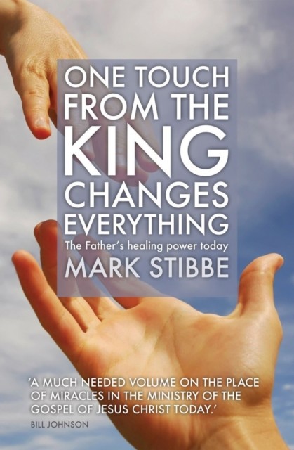 One Touch from the King Changes Everything, Mark Stibbe