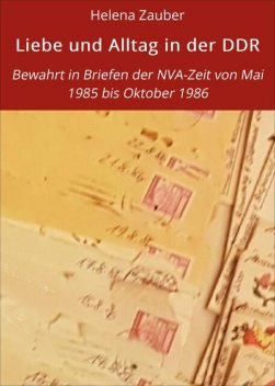 Liebe und Alltag in der DDR, Helena Zauber