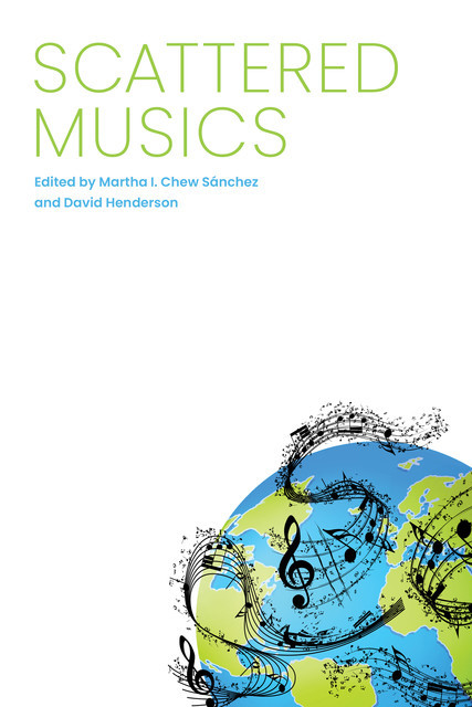 Scattered Musics, David E. Henderson, Martha I. Chew Sánchez