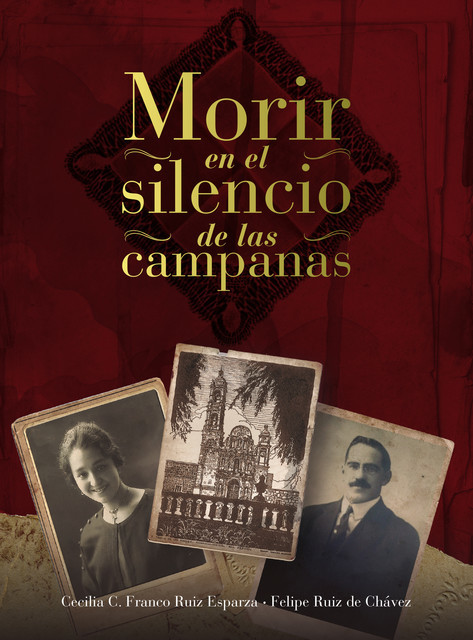 Morir en el silencio de las campanas, Cecilia C. Franco Ruiz Esparza, Felipe Ruiz de Chávez