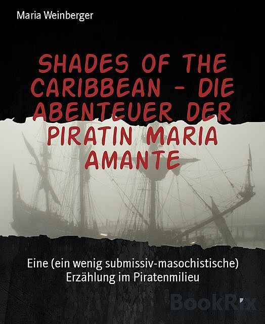 Shades of the Caribbean – Die Abenteuer der Piratin Maria Amante, Maria Weinberger