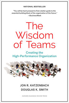 The Wisdom of Teams. Creating the High-performance Organization, Douglas Smith, Jon R.Katzenbach