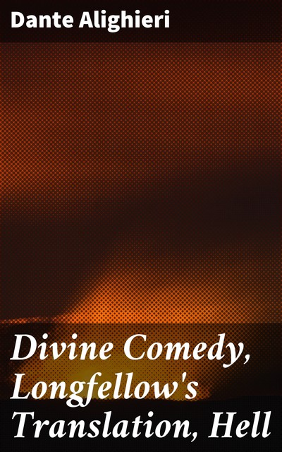 Divine Comedy, Longfellow's Translation, Hell, Dante Alighieri