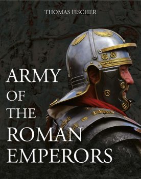 Army of the Roman Emperors, Thomas Fischer