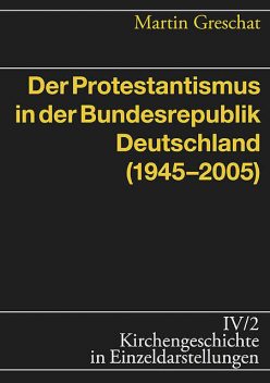 Der Protestantismus in der Bundesrepublik Deutschland (1945–2005), Martin Greschat
