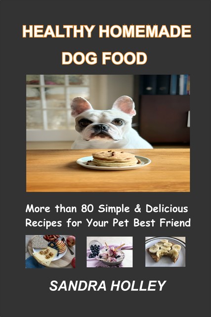 Healthy Homemade Dog Food, Sandra Holley