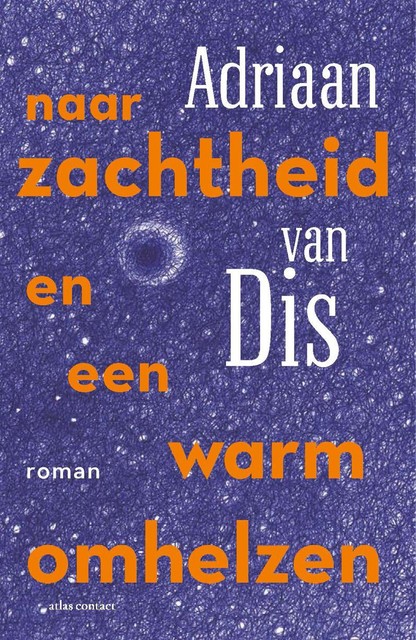 Naar zachtheid en een warm omhelzen, Adriaan van Dis