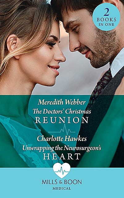 The Doctors' Christmas Reunion / Unwrapping The Neurosurgeon's Heart, Meredith Webber, Charlotte Hawkes